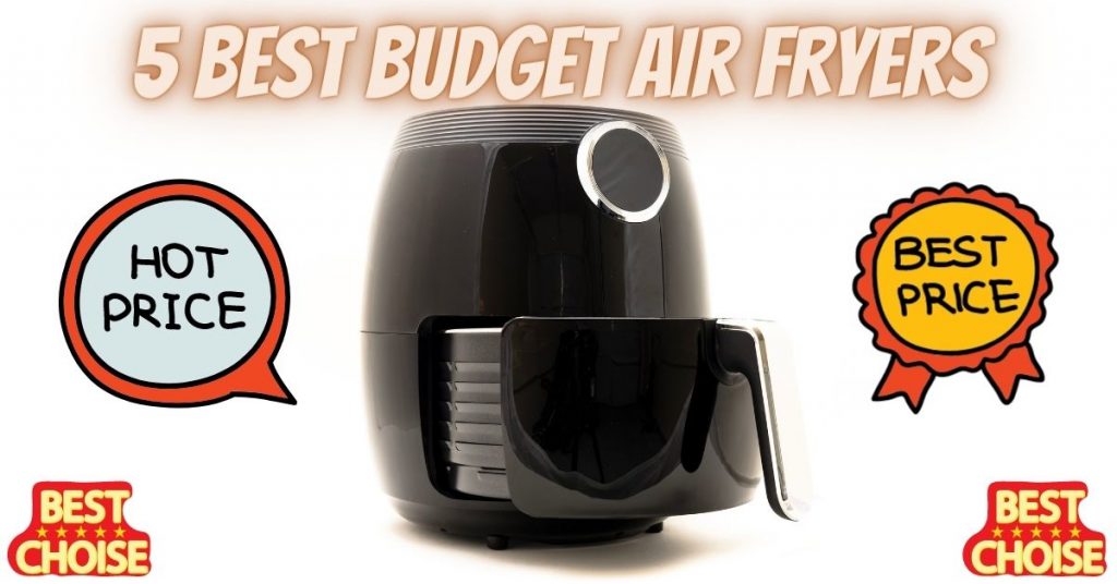 5 best budget air fryers
