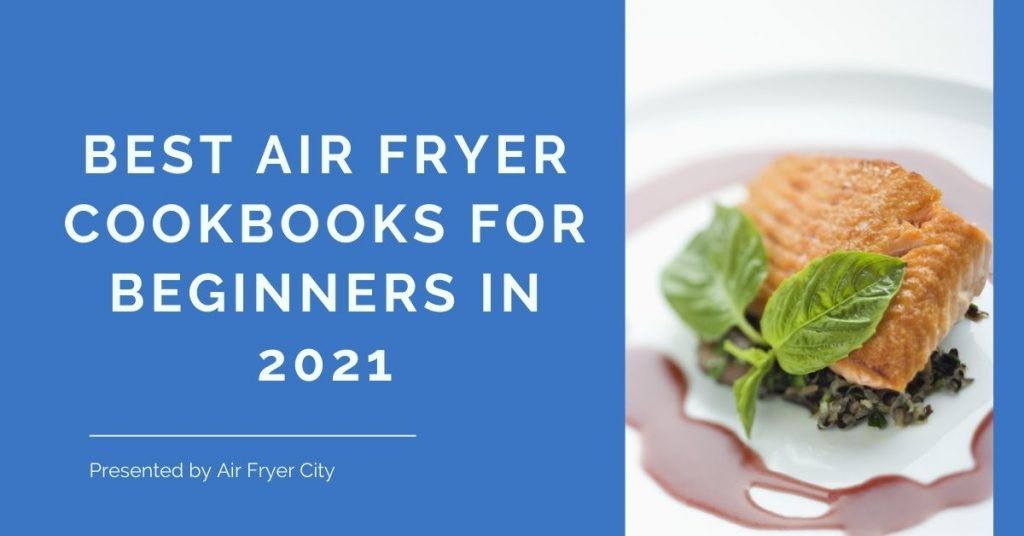 Best Air Fryer Cookbooks for Beginners in 2021