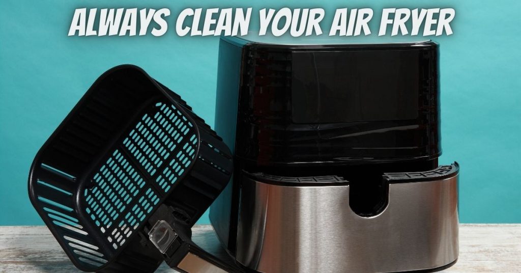 always clean your air fryer