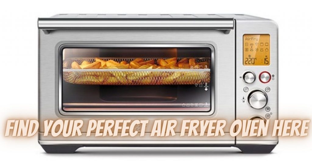 find your perfect air fryer oven here