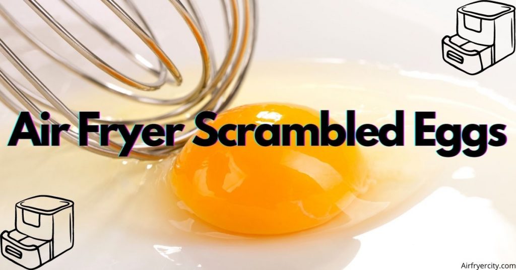 how to make scrambled eggs in an air fryer