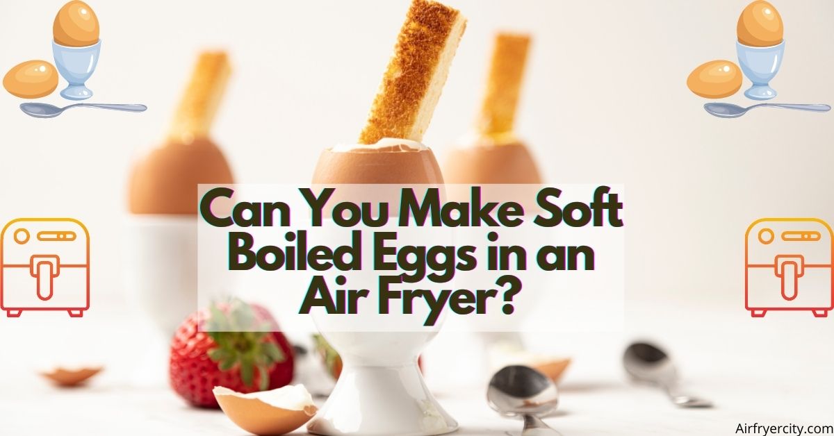 can-you-make-soft-boiled-eggs-in-an-air-fryer-air-fryer-city