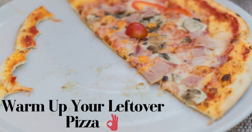 Warm Up Your leftover pizza