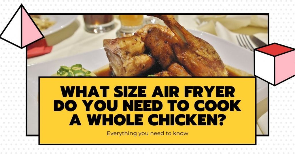 What Size Air Fryer Do You Need To Cook A Whole Chicken