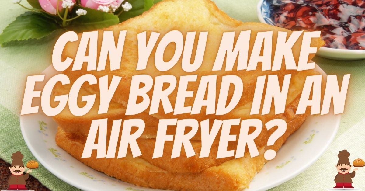 Can You Make Eggy Bread in an Air Fryer? Air Fryer City