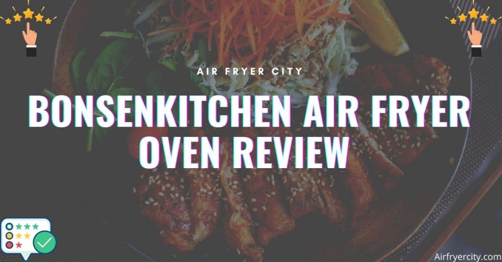 Bonsenkitchen Air Fryer Oven Review