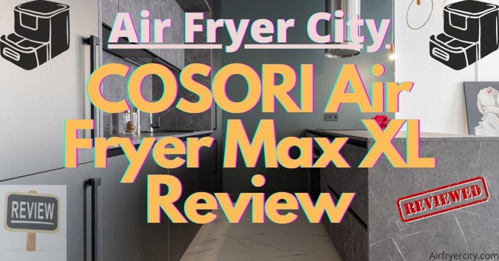 COSORI Air Fryer Max XL Review
