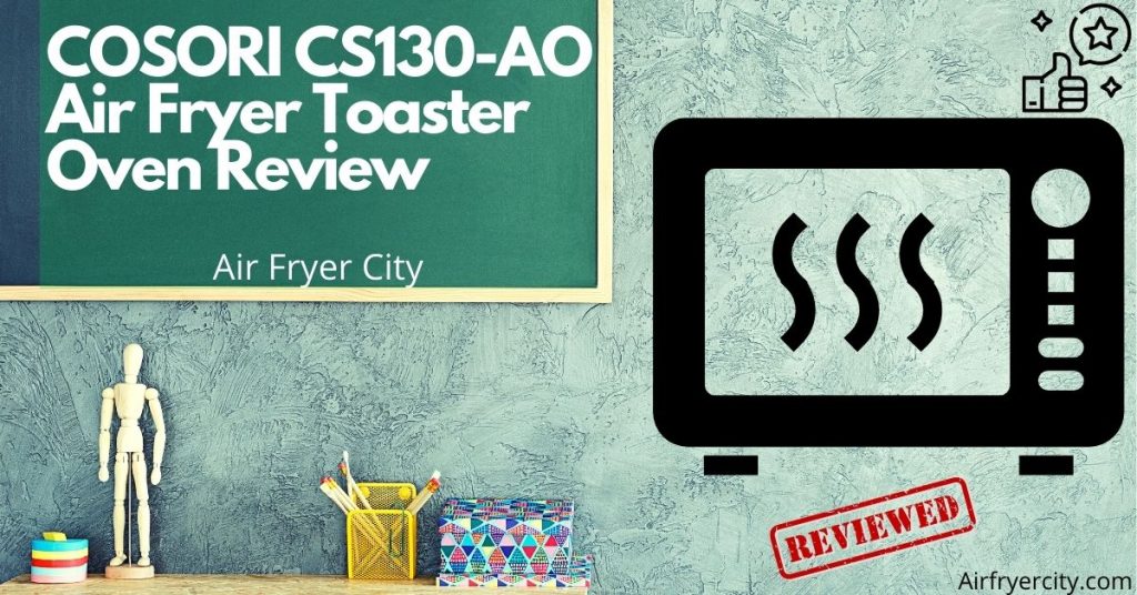 COSORI CS130-AO Air Fryer Toaster Oven Review