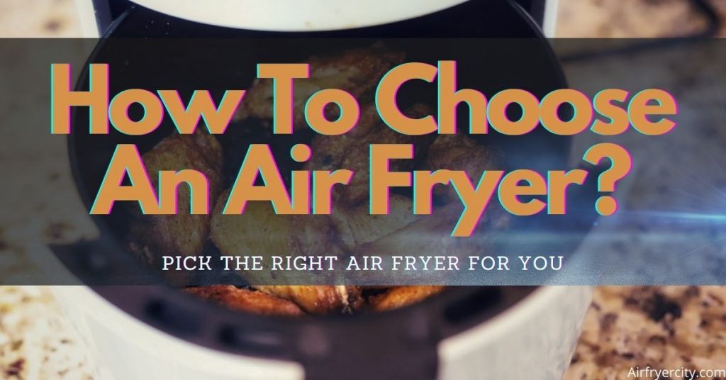 How To Choose An Air Fryer