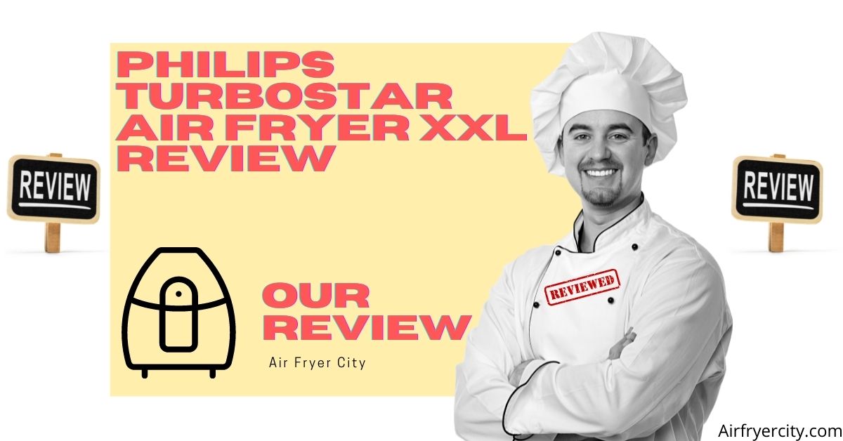 Philips TurboStar Air fryer XXL Review All You Need To Know