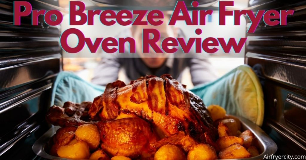 Pro Breeze Air Fryer Oven Review