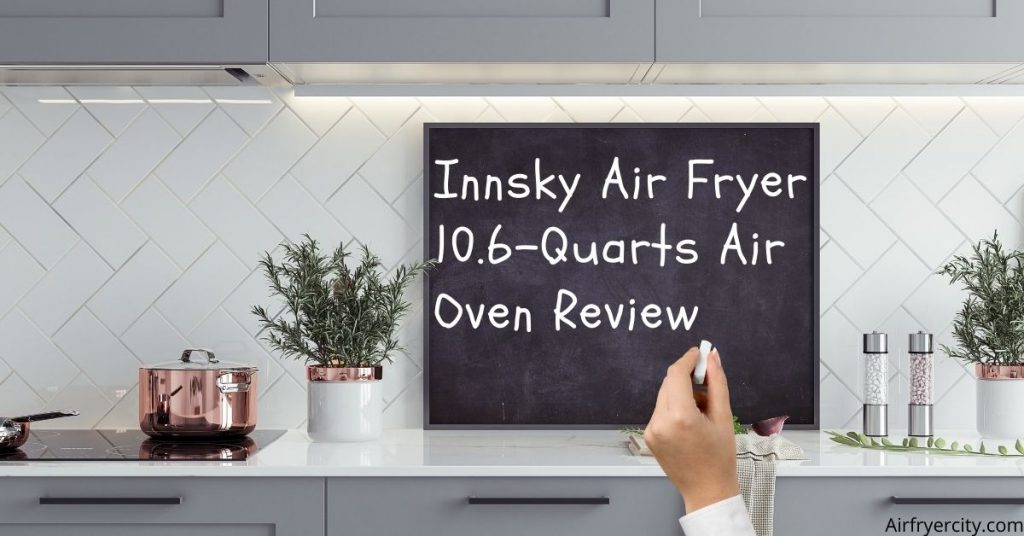 innsky air fryer 10.6-quarts air oven review
