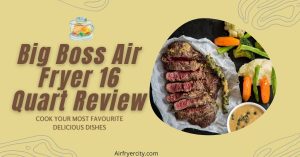 Big Boss Air Fryer 16 Quart Review