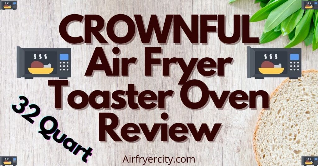 CROWNFUL Air Fryer Toaster Oven Review