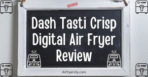 Dash Tasti Crisp Digital Air Fryer Review