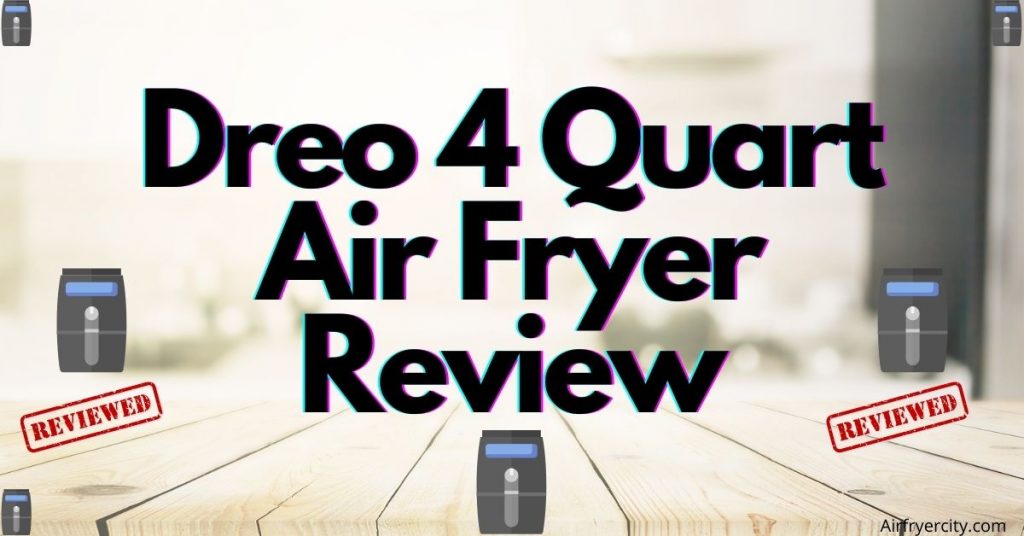 Dreo 4 Quart Air Fryer Review