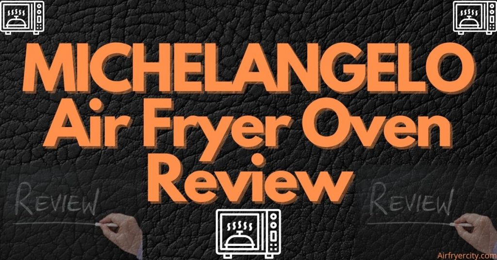 MICHELANGELO Air Fryer Oven Review