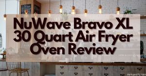 NuWave Bravo XL 30 Quart Air Fryer Oven Review