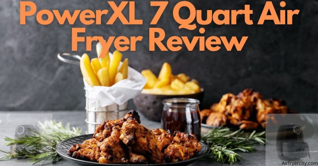 PowerXL 7 Quart Air Fryer Review