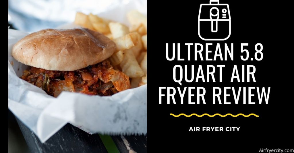 Ultrean 5.8 Quart Air Fryer Review