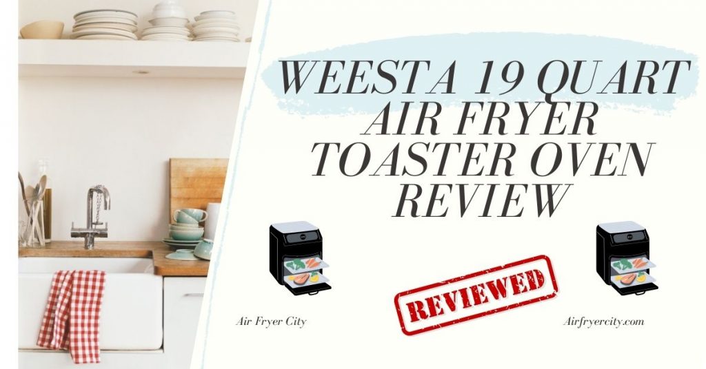 WEESTA 19 Quart Air Fryer Toaster Oven Review