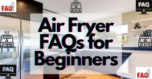 Air Fryer FAQs for Beginners