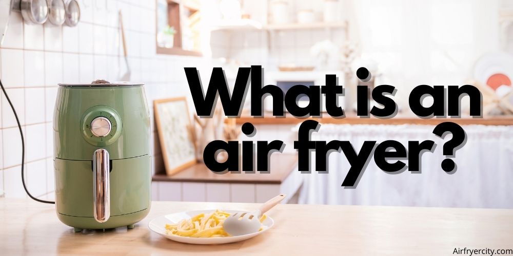 What is an air fryer