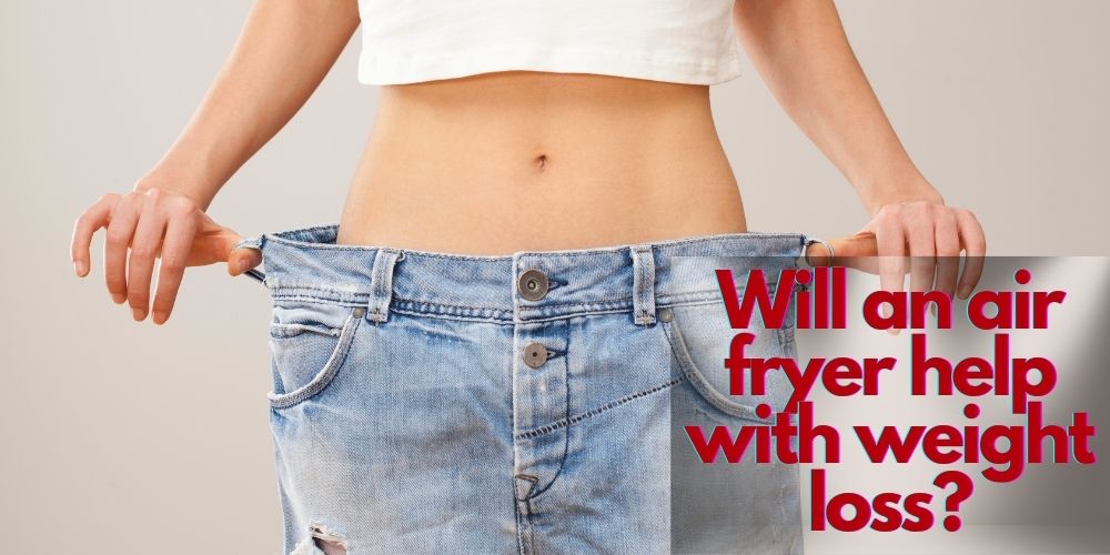 Will an air fryer help with weight loss