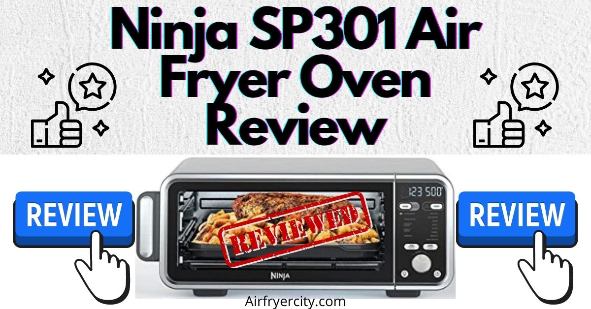 Ninja Sp301 Air Fryer Oven Review All You Need To Know