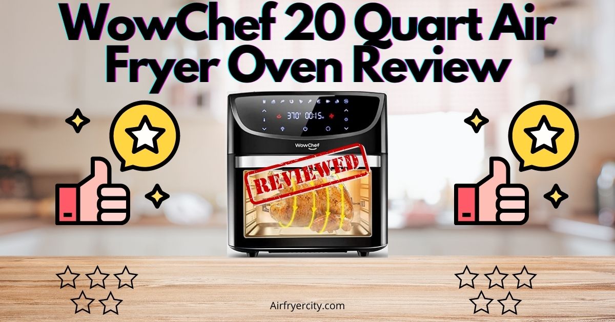 WowChef 20 Quart Air Fryer Oven Review All You Need To Know