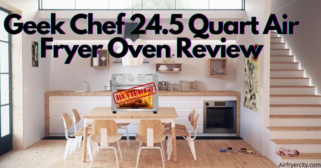 Geek Chef 24.5 Quart Air Fryer Oven Review