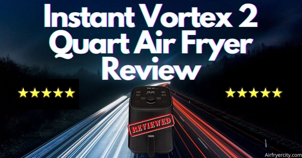 Instant Vortex 2 Quart Air Fryer Review