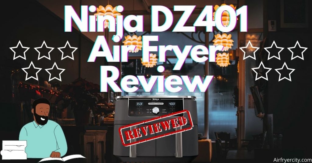 Ninja DZ401 Air Fryer Review