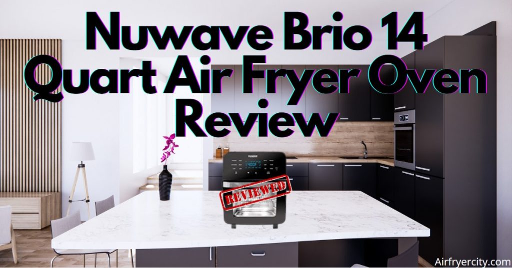 Nuwave Brio 14 Quart Air Fryer Oven Review