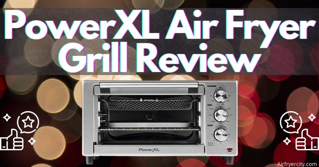 PowerXL Air Fryer Grill Review