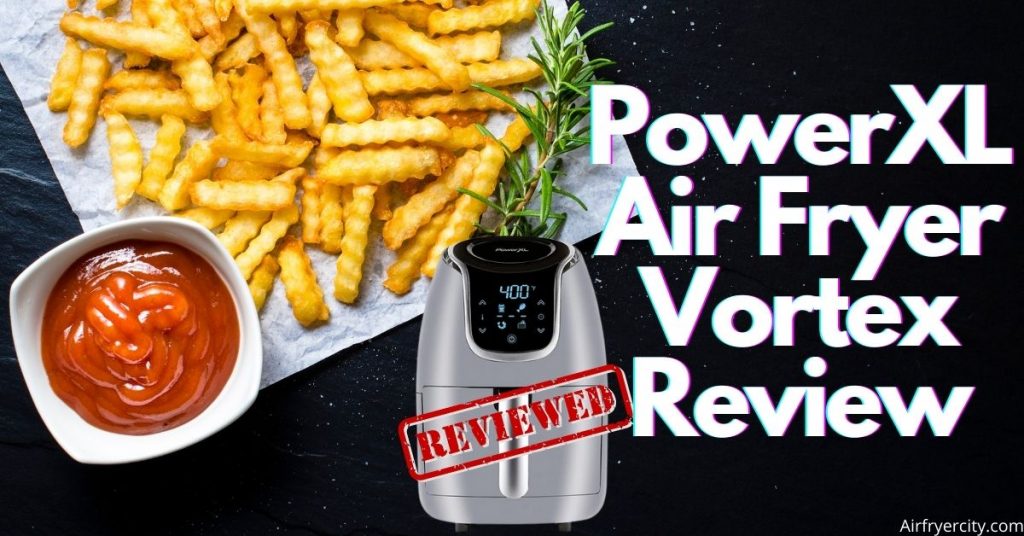 PowerXL Air Fryer Vortex Review