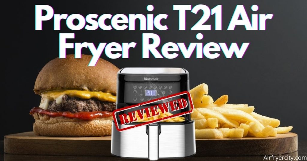 Proscenic T21 Air Fryer Review