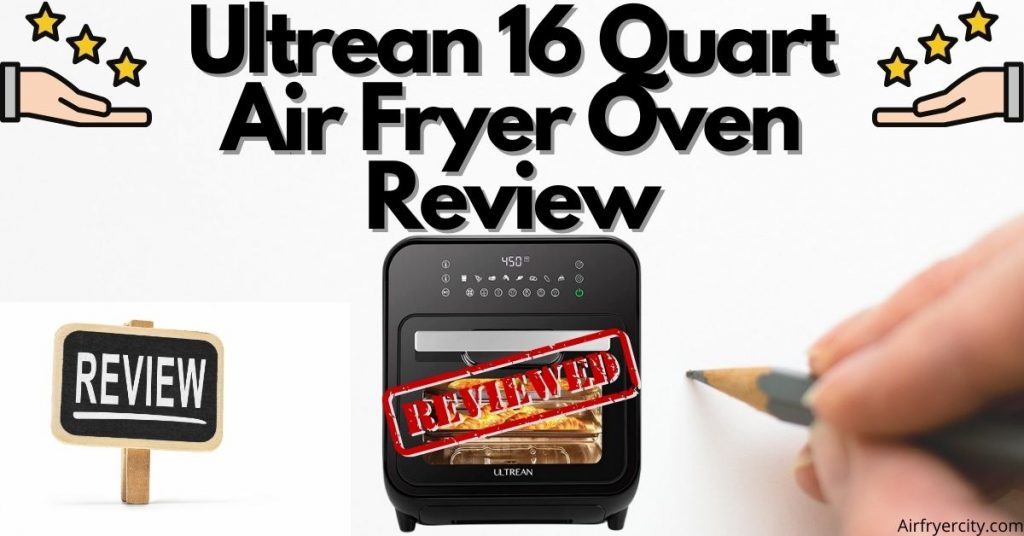 Ultrean 16 Quart Air Fryer Oven Review