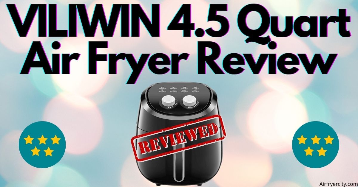 VILIWIN 4.5 Quart Air Fryer Review All You Need To Know