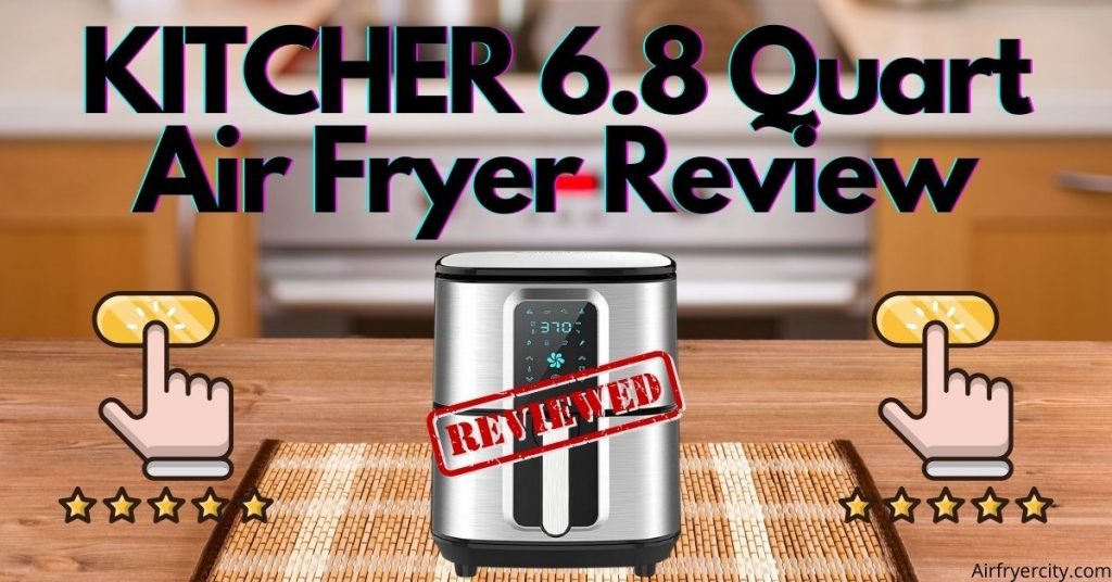 KITCHER 6.8 Quart Air Fryer Review