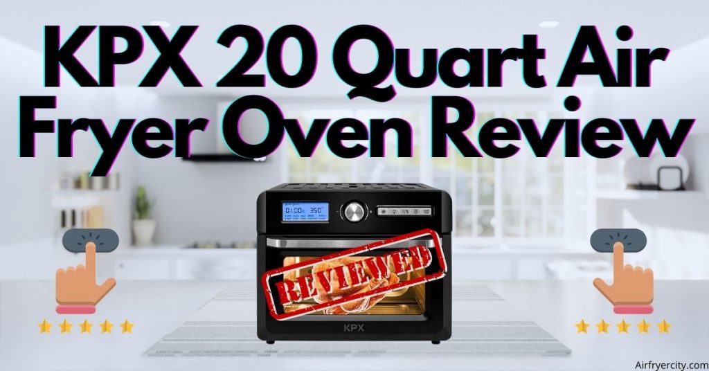 KPX 20 Quart Air Fryer Oven Review