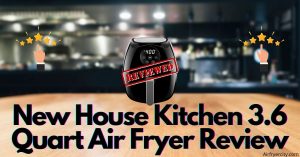 New House Kitchen 3.6 Quart Air Fryer Review