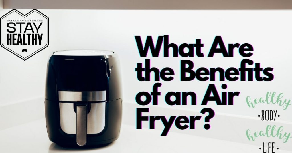 What are the benefits of an Air Fryer