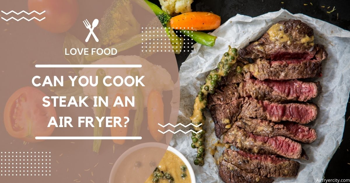 Can You Cook Steak in an Air Fryer? Air Fryer City