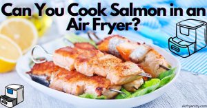 Can You Cook Salmon in an Air Fryer?