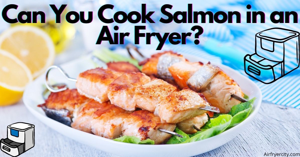 Can You Cook Salmon in an Air Fryer? Air Fryer City