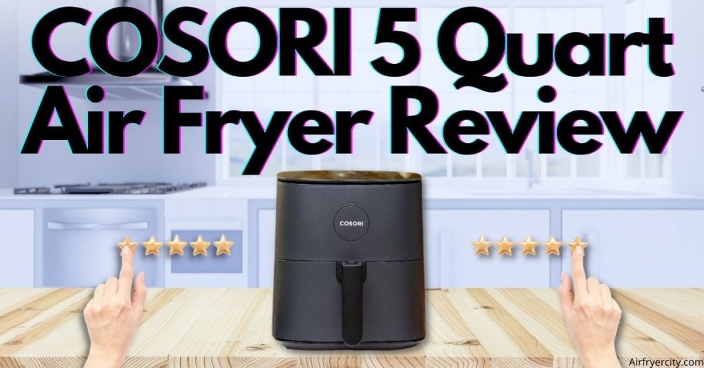 COSORI 5 Quart Air Fryer Review