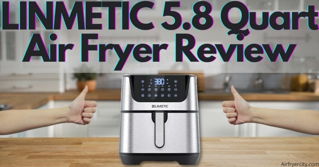 LINMETIC 5.8 Quart Air Fryer Review