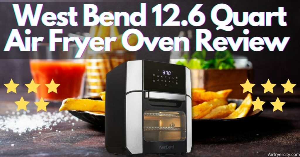 West Bend 12.6 Quart Air Fryer Oven Review