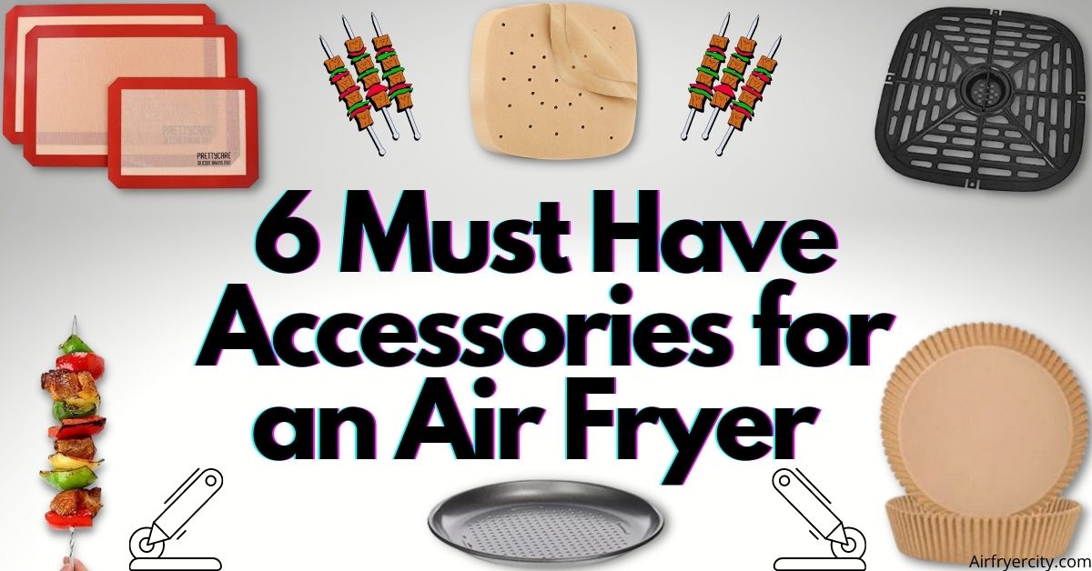 6 Must Have Accessories for an Air Fryer Buyers Guide Air Fryer City
